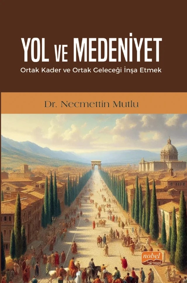 YOL VE MEDENİYET - Ortak Kader ve Ortak Geleceği İnşa Etmek – Necmettin Mutlu – Nobel Bilimsel Eserler kitap kapağı