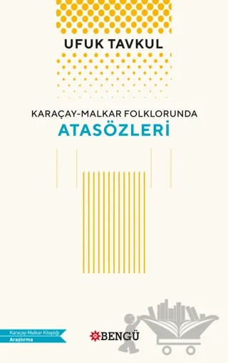 Karaçay - Malkar Folklorunda Atasözleri – Ufuk Tavkul – Bengü Yayınları kitap kapağı