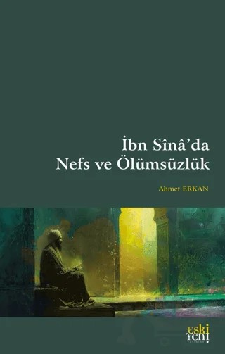İbn Sina’da Nefs ve Ölümsüzlük – Ahmet Erkan – Eski Yeni Yayınları kitap kapağı