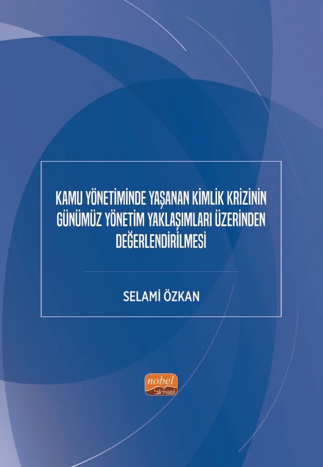 Kamu Yönetiminde Yaşanan Kimlik Krizinin Günümüz Yönetim Yaklaşımları Üzerinden Değerlendirilmesi – Selami Özkan – Nobel Bilimsel Eserler kitap kapağı