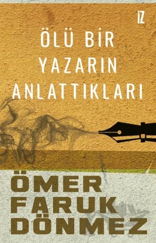 Ölü Bir Yazarın Anlattıkları – Ömer Faruk Dönmez – İz Yayıncılık kitap kapağı