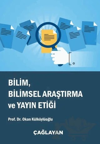 Bilim, Bilimsel Araştırma ve Yayın Etiği – Okan Külköylüoğlu – Çağlayan Kitabevi kitap kapağı