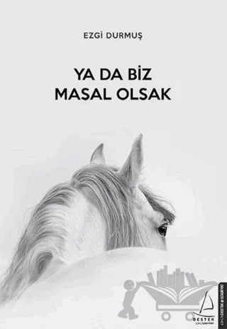 Ya Da Biz Masal Olsak – Ezgi Durmuş – Destek Yayınları kitap kapağı