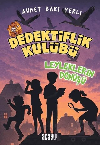 Dedektiflik Kulübü - Leyleklerin Dönüşü – Ahmet Baki Yerli – Acayip Kitaplar kitap kapağı