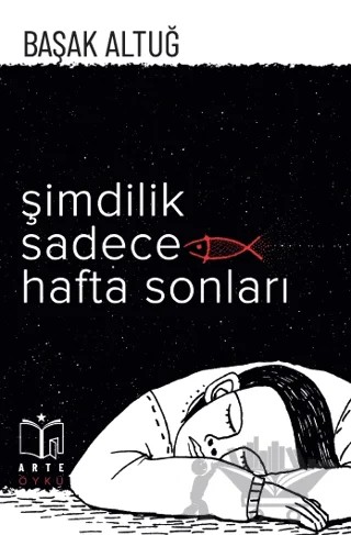 Şimdilik Sadece Hafta Sonları – Başak Altuğ – Arte Yayınları kitap kapağı