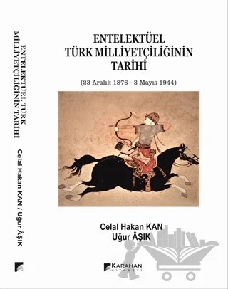 Entelektüel Türk Milliyetçiliğinin Tarihi – Celal Hakan Kan, Uğur Aşık – Karahan Kitabevi kitap kapağı