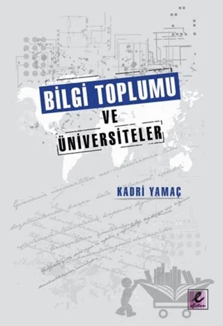 Bilgi Toplumu Ve Üniversiteler – Kadri Yamaç – Efil Yayınevi kitap kapağı