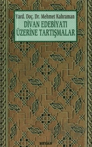 Divan Edebiyatı Üzerine Tartışmalar – Mehmet Kahraman – Beyan Yayınları kitap kapağı