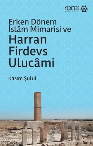 Erken Dönem İslam Mimarisi ve Harran Firdevs Ulucami – Kasım Şulul – Yeditepe Akademi kitap kapağı