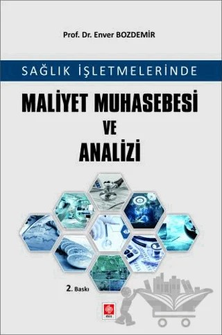 Sağlık İşletmelerinde Maliyet Muhasebesi ve Analizi – Enver Bozdemir – Ekin Basım Yayın kitap kapağı