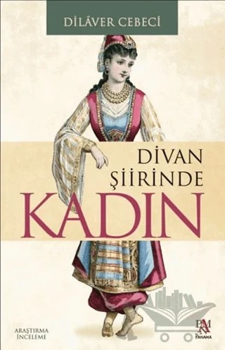 Divan Şiirinde Kadın – Dilaver Cebeci – Panama Yayıncılık kitap kapağı