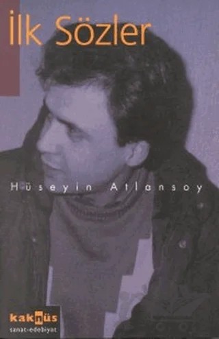 İlk Sözler – Hüseyin Atlansoy – Kaknüs Yayınları kitap kapağı