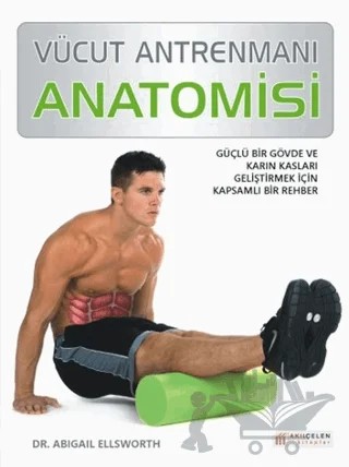 Vücut Antrenmanı Anatomisi – Abigail Ellsworth – Akıl Çelen Kitaplar kitap kapağı