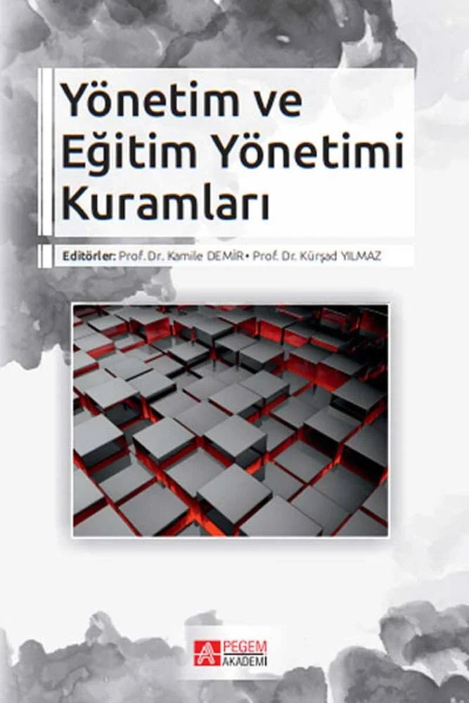Yönetim ve Eğitim Yönetimi Kuramları – Kamile Demir, Binali Tunç, Burcu Türkkaş Anasız, C. Ergin Ekinci – Pegem Akademi Yayıncılık kitap kapağı