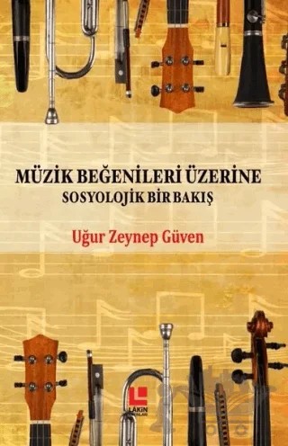 Müzik Beğenileri Üzerine Sosyolojik Bir Bakış – Uğur Zeynep Güven – Lakin Yayınları kitap kapağı