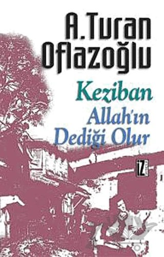 Keziban – A. Turan Oflazoğlu – İz Yayıncılık kitap kapağı
