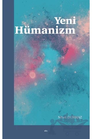Yeni Hümanizm – Nihat Durmaz – Elis Yayınları kitap kapağı