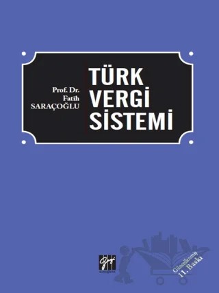 Türk Vergi Sistemi – Fatih Saraçoğlu – Gazi Kitabevi kitap kapağı