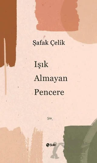 Işık Almayan Pencere – Şafak Çelik – Şule Yayınları kitap kapağı