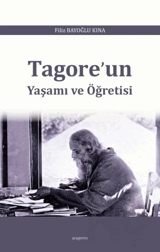 Tagore’un Yaşamı ve Öğretisi – Filiz Bayoğlu Kına – Araştırma Yayınları kitap kapağı