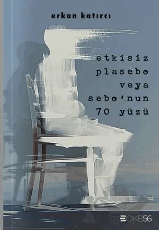 Etkisiz Plasebo Veya Sebo’nun 70 Yüzü – Erkan Katırcı – OKB56 kitap kapağı