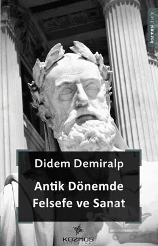 Antik Dönemde Felsefe ve Sanat – Didem Demiralp – Kozmos Basın Yayın kitap kapağı