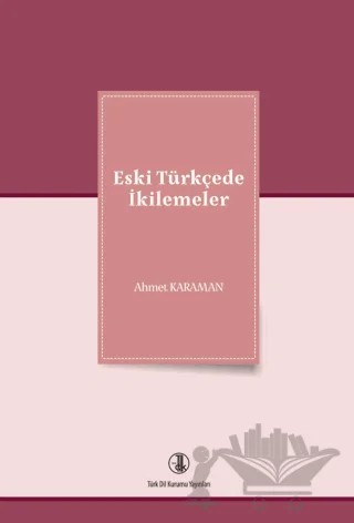 Eski Türkçede İkilemeler – Ahmet Karaman – Türk Dil Kurumu Yayınları kitap kapağı