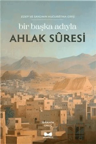 Bir Başka Adıyla Ahlak Suresi – İbrahim Oruç – Muarrib kitap kapağı
