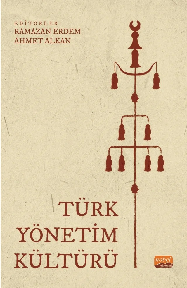 Türk Yönetim Kültürü – Abdullah Turhan, Ahmet Alkan, Ali Murat Alparslan, Aydın Karabay, Ayhan Bıçak, Betül Okudur Sabuncu, Ebru Yıldız, Emine Şener, Erdal Eke, Esin Yılmaz, Feyzanur Alkan, Hilal Ekim, Hüseyin Çırpan, İbrahim Kocabaş, İlker Hüseyin Çarıkçı, İrem Şengün, Kevser Hüsna Özyıldız, Kevser Sezer Korucu, Kübra Ağ – Nobel Bilimsel Eserler kitap kapağı