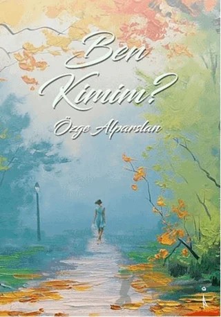 Ben Kimim ? – Özge Alparslan – İkinci Adam Yayınları kitap kapağı