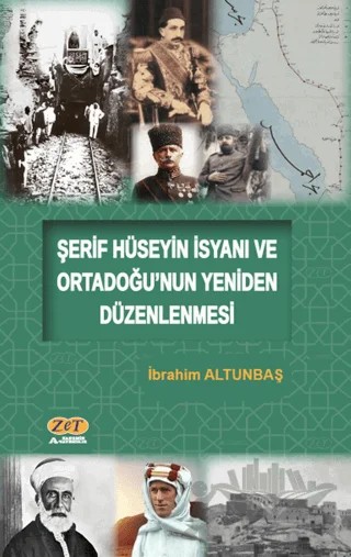 Şerif Hüseyin İsyanı ve Ortadoğu’nun Yeniden Düzenlenmesi – İbrahim Altunbaş – Zet Yayınları kitap kapağı