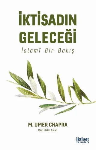 İKTİSADIN GELECEĞİ İslamî Bir Bakış - THE FUTURE OF ECONOMICS: An Islamic Perspective – M. Umer Chapra – İktisat Yayınları kitap kapağı