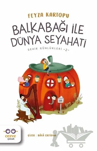 Balkabağı ile Dünya Seyahati - Şehir Günlükleri 2 – Feyza Kartopu – Cezve Çocuk kitap kapağı