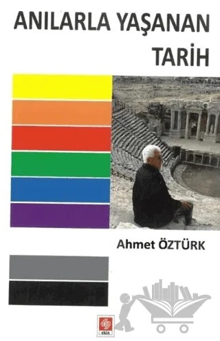 Anılarla Yaşanan Tarih – Ahmet Öztürk – Ekin Basım Yayın kitap kapağı