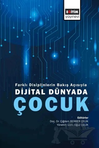 Farklı Disiplinlerin Bakış Açısıyla Dijital Dünyada Çocuk – Kolektif – Eğitim Yayınevi - Bilimsel Eserler kitap kapağı