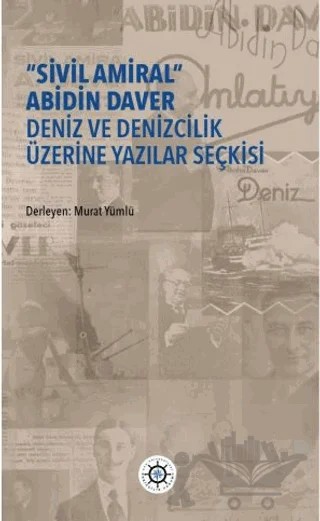“Sivil Amiral” Abidin Daver Deniz ve Denizcilik Üzerine Yazılar Seçkisi – Kollektif – Koç Üniversitesi Yayınları kitap kapağı