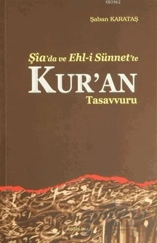 Şia'da ve Ehl-i Sünnet'e Kur'an Tasavvuru – Şaban Karataş – Ankara Okulu Yayınları kitap kapağı