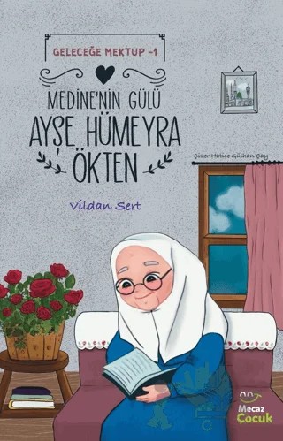 Geleceğe Mektup 1 - Medine’nin Gülü Ayşe Hümeyra Ökten – Vildan Sert – Mecaz Çocuk kitap kapağı