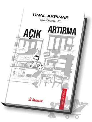 Toplu Oyunlar 6 - Açık Artırma – Ünal Akpınar – Dramatik Yayınları kitap kapağı