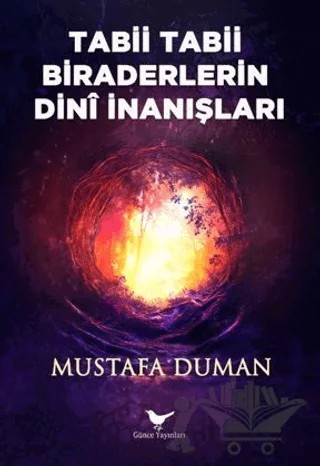 Tabii Tabii Biraderlerin Dini İnanışları – Mustafa Duman – Günce Yayınları kitap kapağı