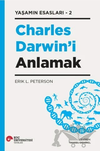 Yaşamın Esasları-2 Charles Darwin’i Anlamak – Erik L. Peterson – Koç Üniversitesi Yayınları kitap kapağı