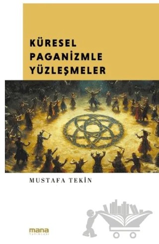 Küresel Paganizmle Yüzleşmeler – Mustafa Tekin – Mana Yayınları kitap kapağı