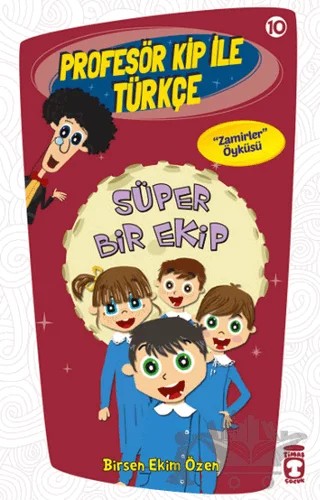 Profesör Kip ile Türkçe 10 - Süper Bir Ekip – Birsen Ekim Özen – Timaş Çocuk kitap kapağı