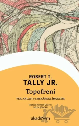 Topofreni: Yer, Anlatı ve Mekânsal İmgelem – Robert T. Tally Jr. – Akademim Kitaplığı kitap kapağı