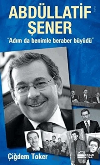 Abdüllatif Şener "Adım da Benimle Beraber Büyüdü" – Çiğdem Toker – Doğan Kitap kitap kapağı