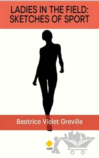 Ladies in The Field: Sketches Of Sport – Beatrice Violet Greville – Duvar Kitabevi kitap kapağı