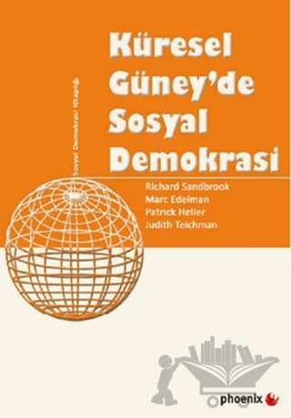 Küresel Güney’de Sosyal Demokrasi – Judith Teichman, Marc Edelman, Patrick Heller, Richard Sandbrook – Phoenix Yayınevi kitap kapağı