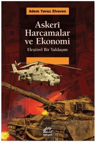 Askeri Harcamalar ve Ekonomi – Adem Yavuz Elveren – İletişim Yayınevi kitap kapağı