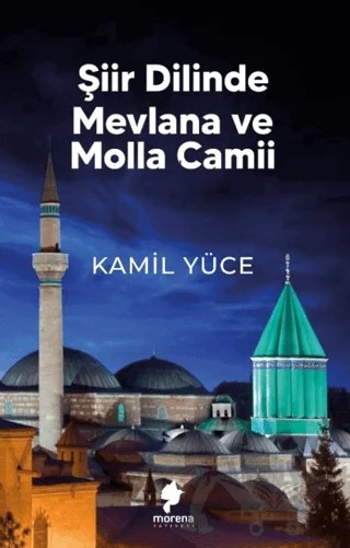 Şiir Dilinde Mevlana ve Molla Camii – Kamil Yüce – Morena Yayınevi kitap kapağı