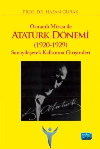 Osmanlı Mirası ile ATATÜRK DÖNEMİ (1920-1929) Sanayileşerek Kalkınma Girişimleri – Hasan Gürak – Nobel Akademik Yayıncılık kitap kapağı